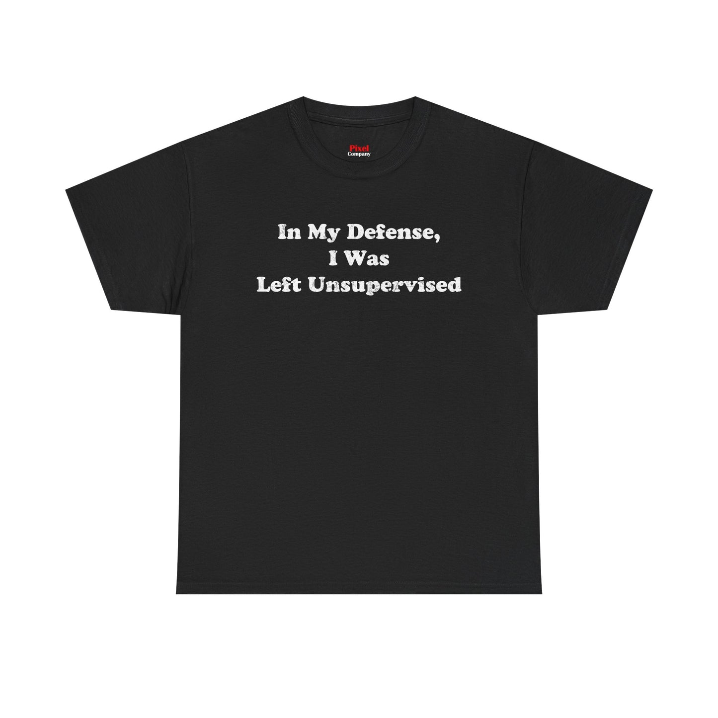 "In My Defense, I Was Left Unsupervised" - Unisex Fit