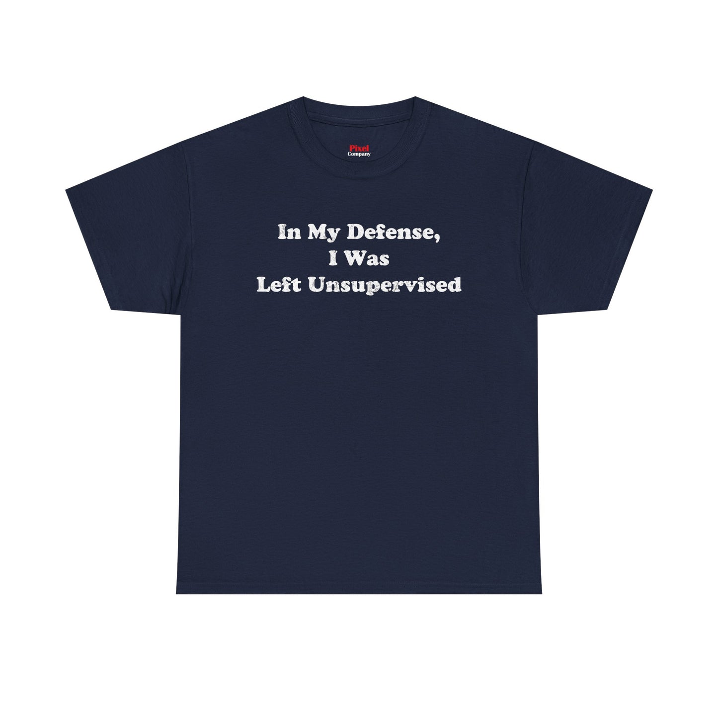 "In My Defense, I Was Left Unsupervised" - Unisex Fit