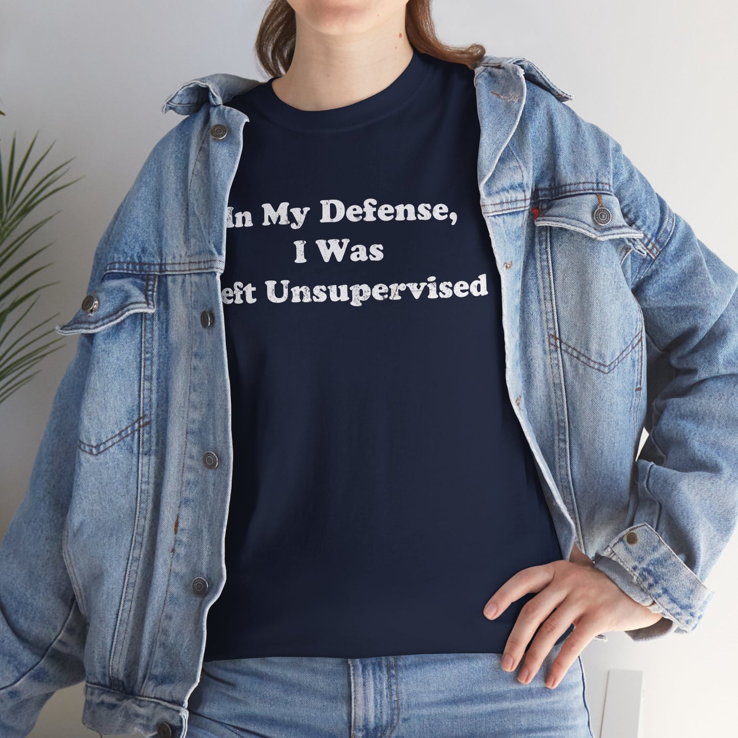 "In My Defense, I Was Left Unsupervised" - Unisex Fit