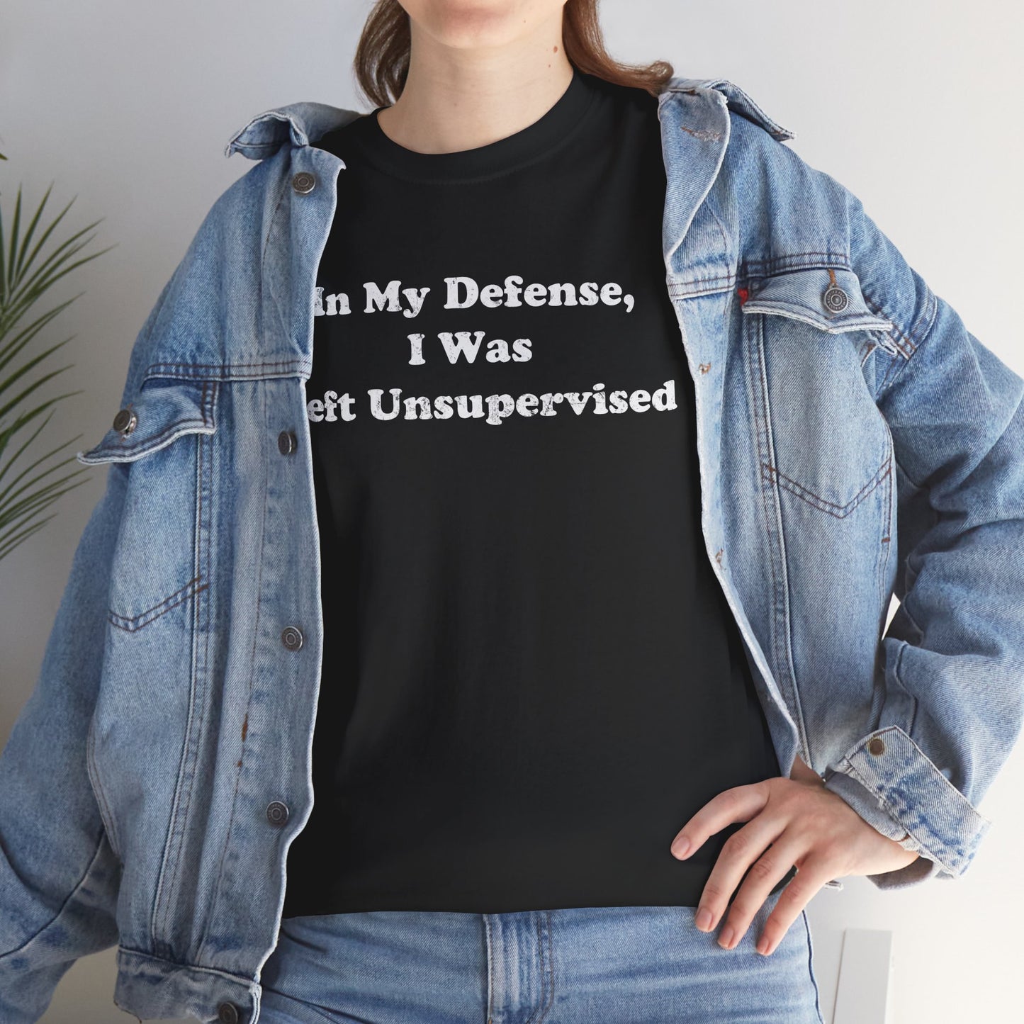 "In My Defense, I Was Left Unsupervised" - Unisex Fit